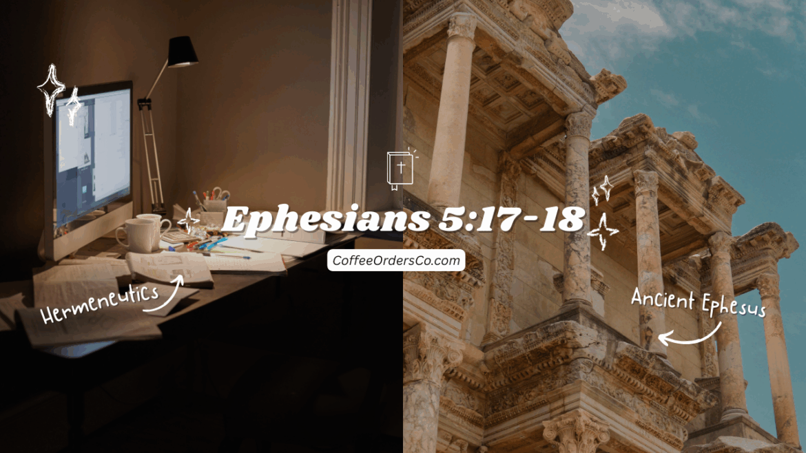 A Better Understanding of Ephesians 5:17-18: Exegesis & Reflection