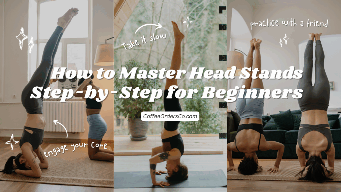 How to Master Head Stands: Step-by-Step for Beginners