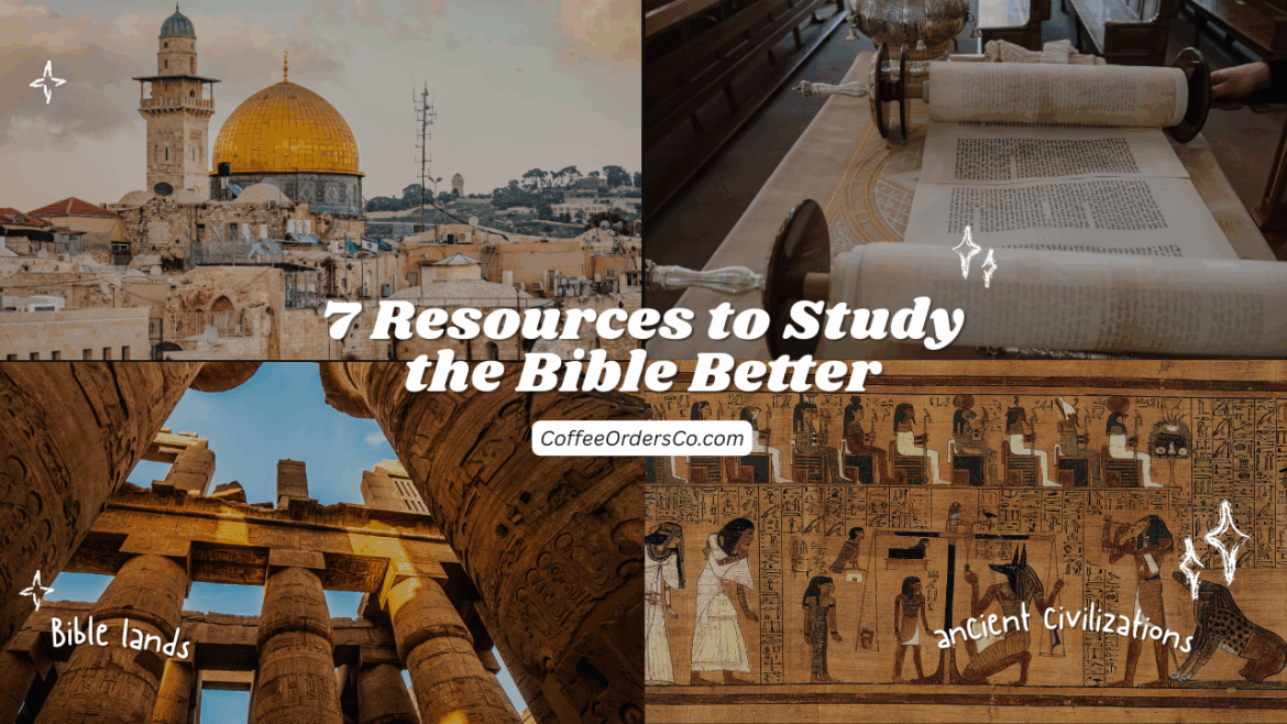 7 Resources to Study the Bible Better: Bible Lands Edition
