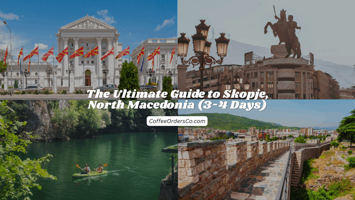 The Ultimate Guide to Skopje, North Macedonia (3-4 Days)