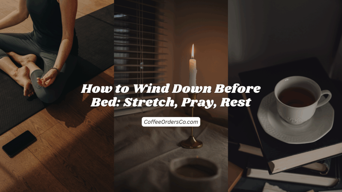 How to Wind Down Before Bed: Stretch, Pray, Rest